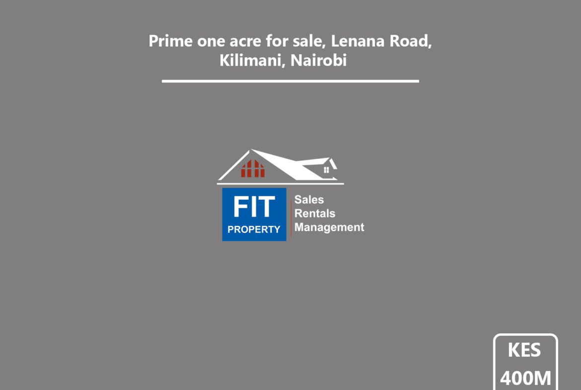 Prime 1 acre for sale, Lenana Road, Kilimani, Nairobi. Price: KES 375M. FIT PROPERTY