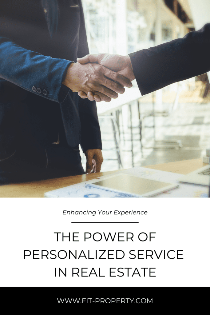 The Power of Personalized Service in Real Estate: Enhancing Your Experience. FIT PROPERTY