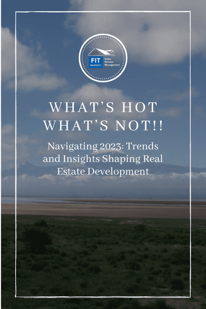 What's Hot, What's Not: Navigating 2023: Trends and Insights Shaping Real Estate Development FIT PROPERTY